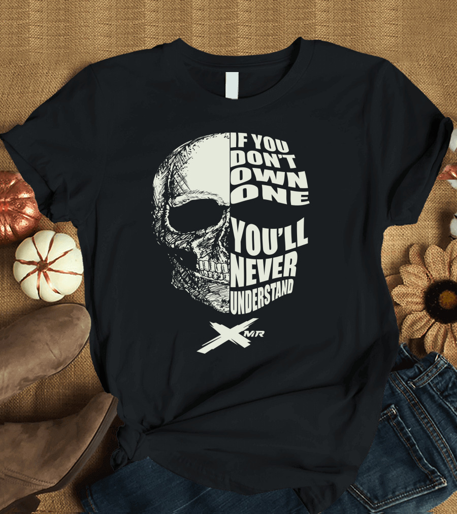 IF YOU DON'T OWN ONE YOU'LL NEVER UNDERSTAND CAN AM XMR T-Shirt