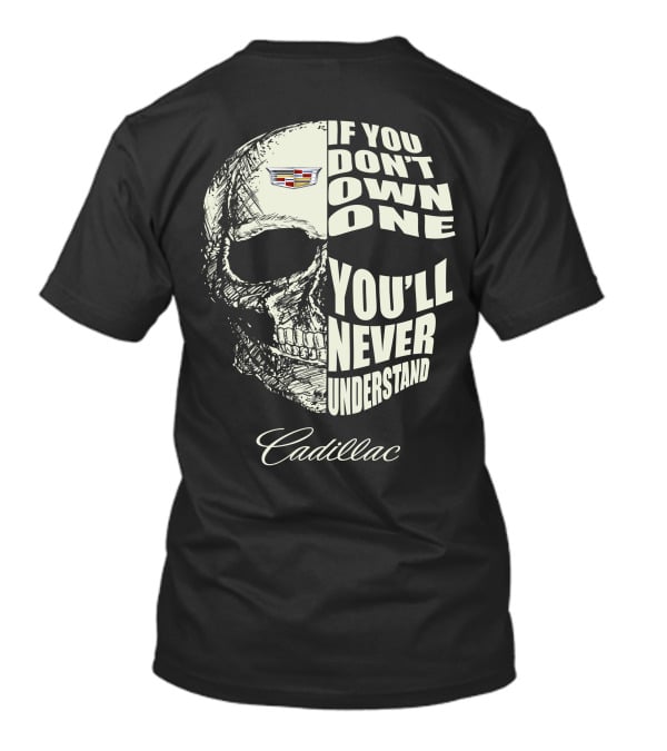 If You Don't Own One You'll Never Understand Cadillac T-Shirt