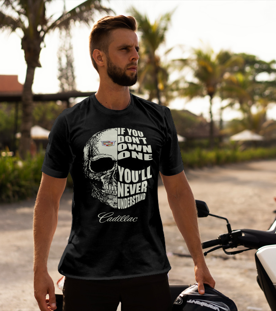 If You Don't Own One You'll Never Understand Cadillac T-Shirt