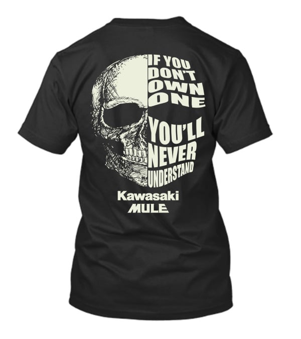 If You Don’t Own One You’ll Never Understand Kawasaki Mule T-Shirt