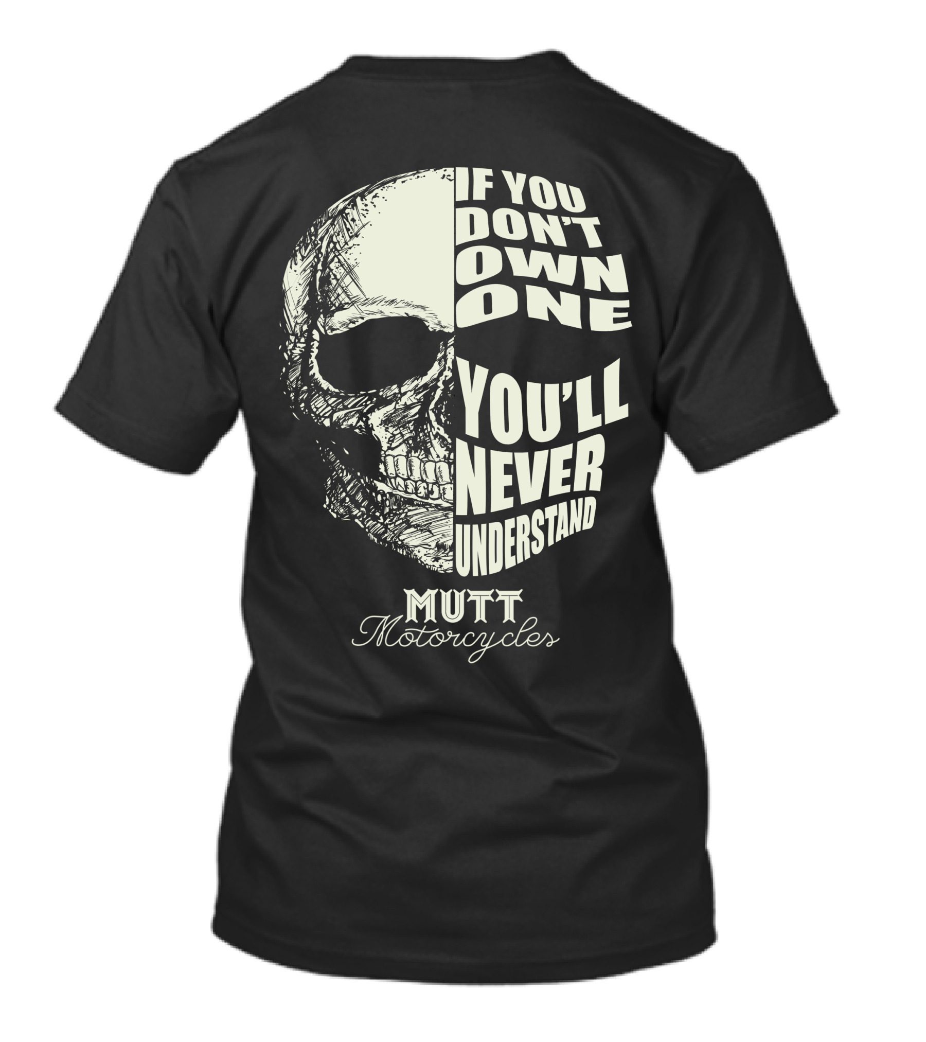 If You Don't Own One You'll Never Understand Mutt Motorcycles T-Shirt