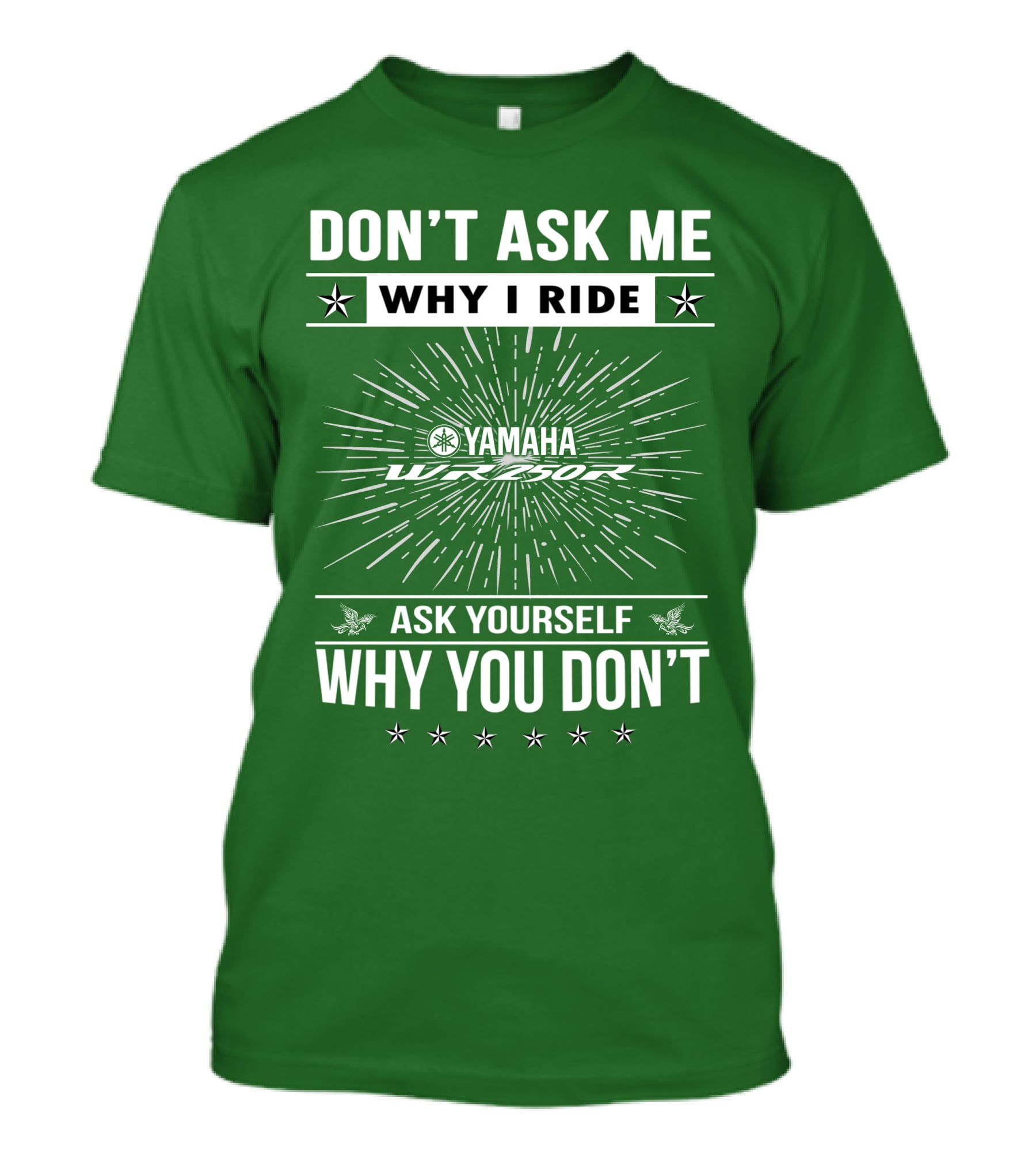Don't Ask ME Why I Ride Yamaha Wr250R Ask Yourself Why You Don't T-Shirt