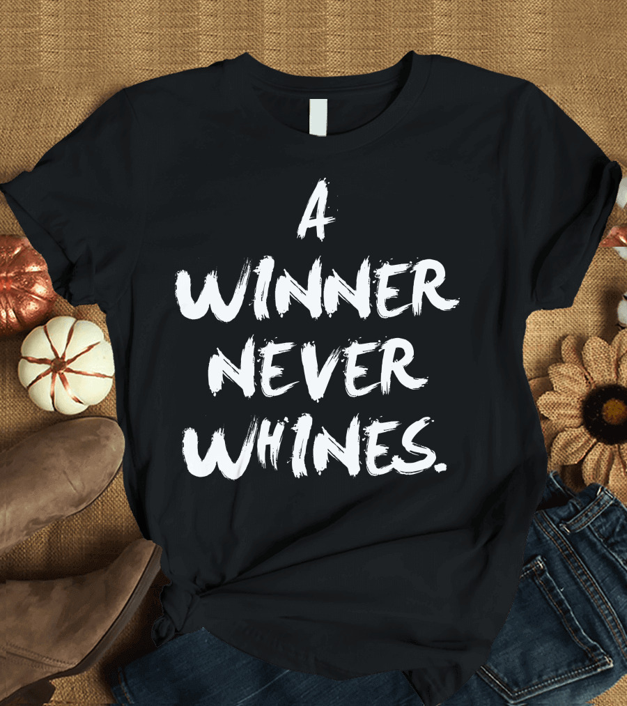 A Winner Never Whines T-Shirt