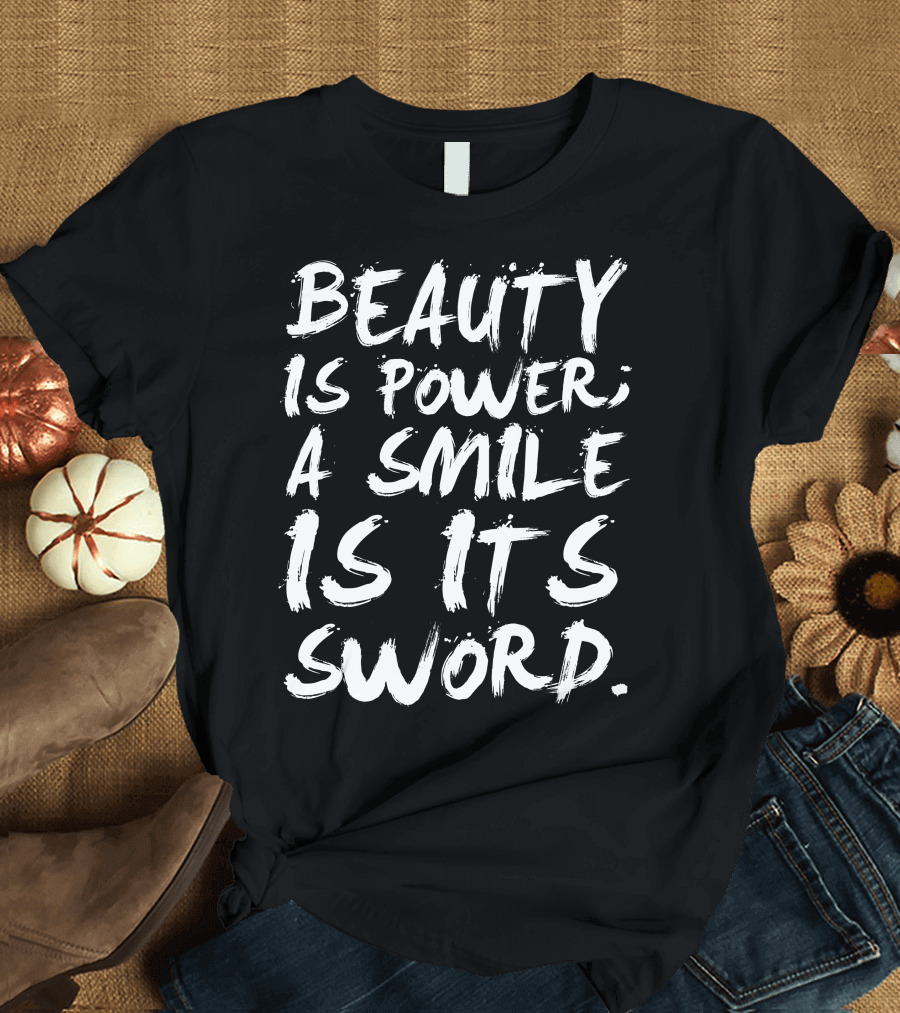 Beauty Is Power a Smile Is Its Sword Tee Inspirational T-Shirt
