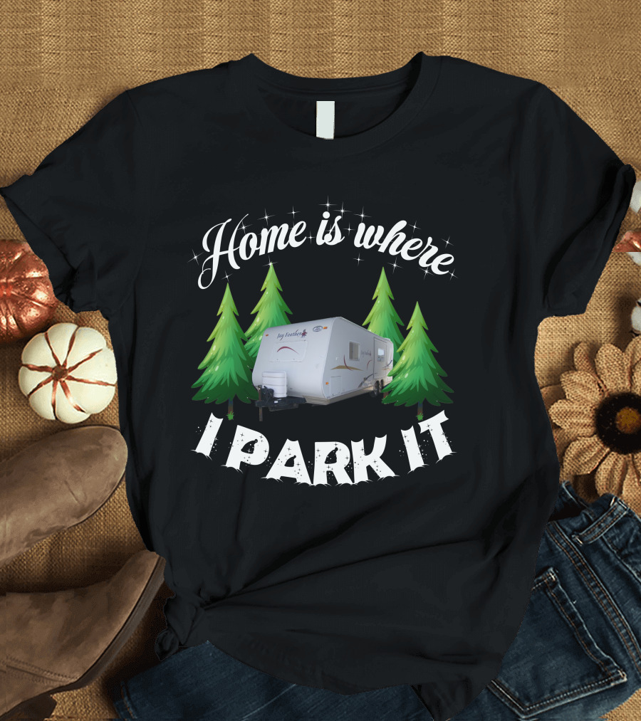 Home Is Where I Park It RV Camper Between Evergreen Trees T-Shirt