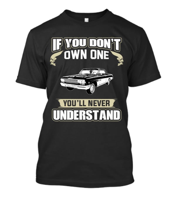 If You Don't Own One You'll Never Understand 1962 Impala T-Shirt