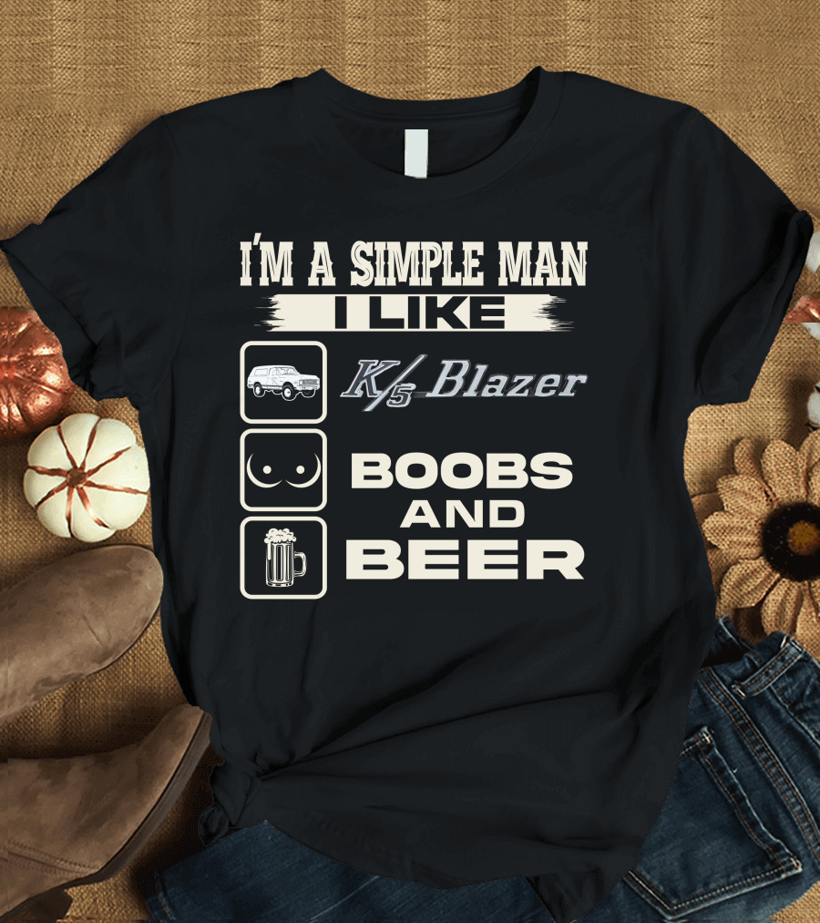 I'M A SIMPLE MAN I LIKE K/5 BLAZER BOOBS AND BEER T-Shirt