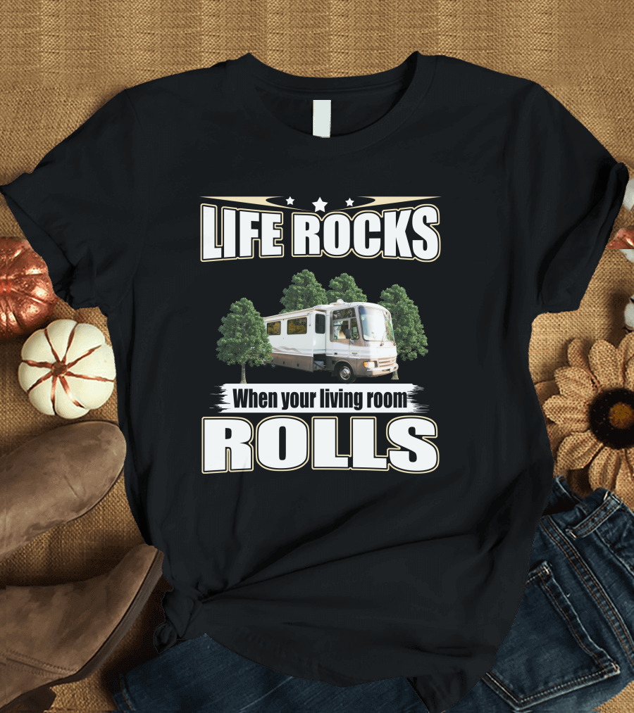 LIFE ROCKS When Your Living Room ROLLS Fleetwood PA 37s RV T-Shirt