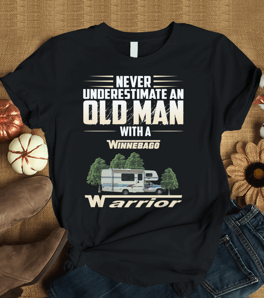 Never Underestimate an Old Man with a Winnebago Warrior T-Shirt