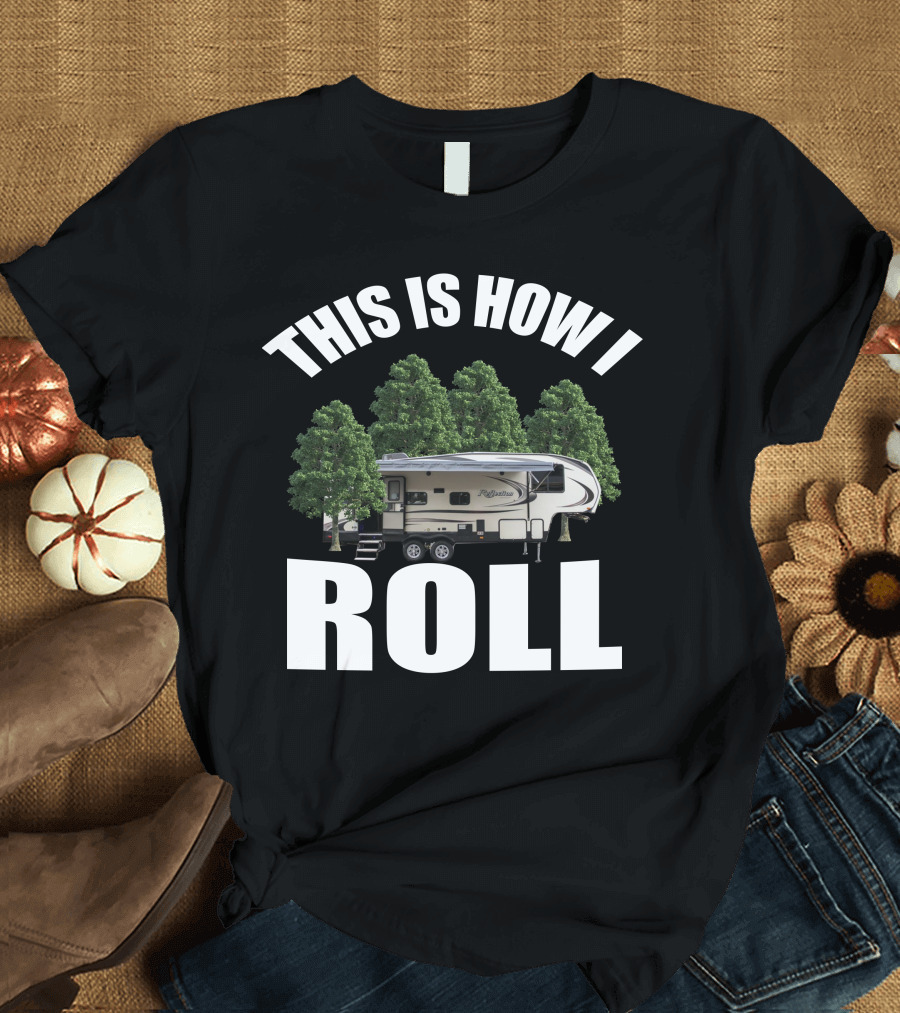 This Is How I Roll Camper RV Forest Adventure T-Shirt