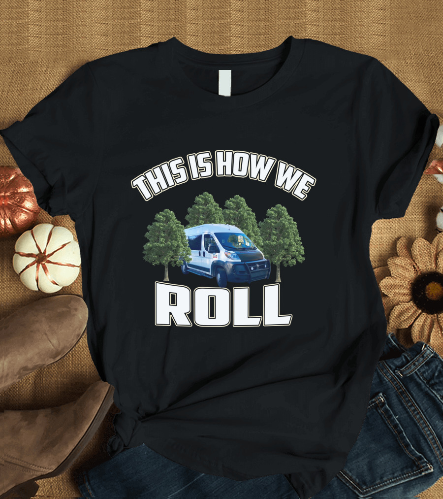 This Is How We Roll Ram Promaster Van with Trees T-Shirt
