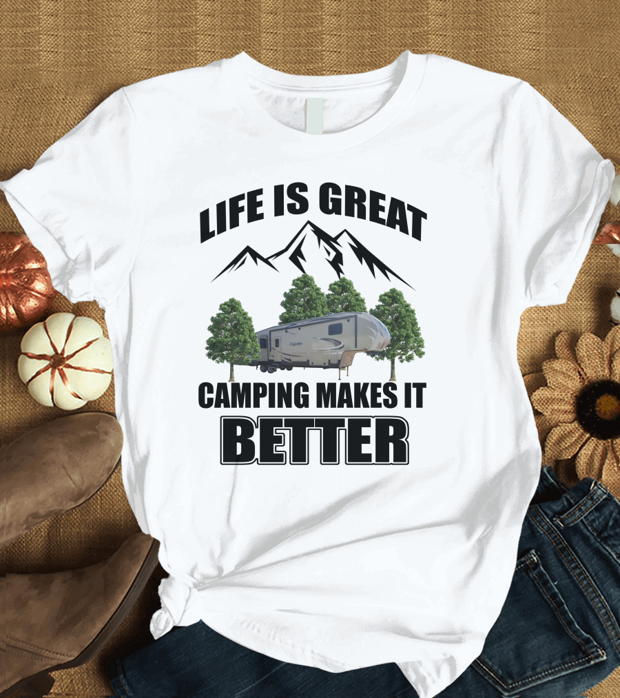 LIFE IS GREAT CAMPING MAKES IT BETTER T-Shirt