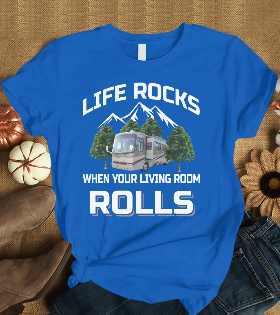 LIFE ROCKS WHEN YOUR LIVING ROOM ROLLS RV MOUNTAINS TREES T-Shirt