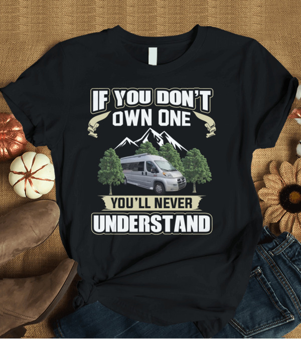 T-Shirt: If You Don't Own One You'll Never Understand Pleasure Way RV T-Shirt If You Don't Own One You'll Never Understand Pleasure Way RV T-Shirt