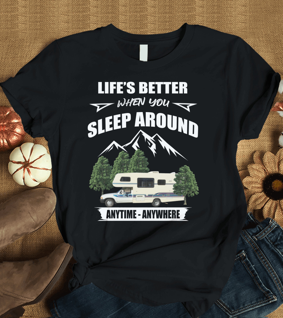 LIFE'S BETTER WHEN YOU SLEEP AROUND TOYOTA RV MOTORHOME ANYTIME ANYWHERE T-Shirt