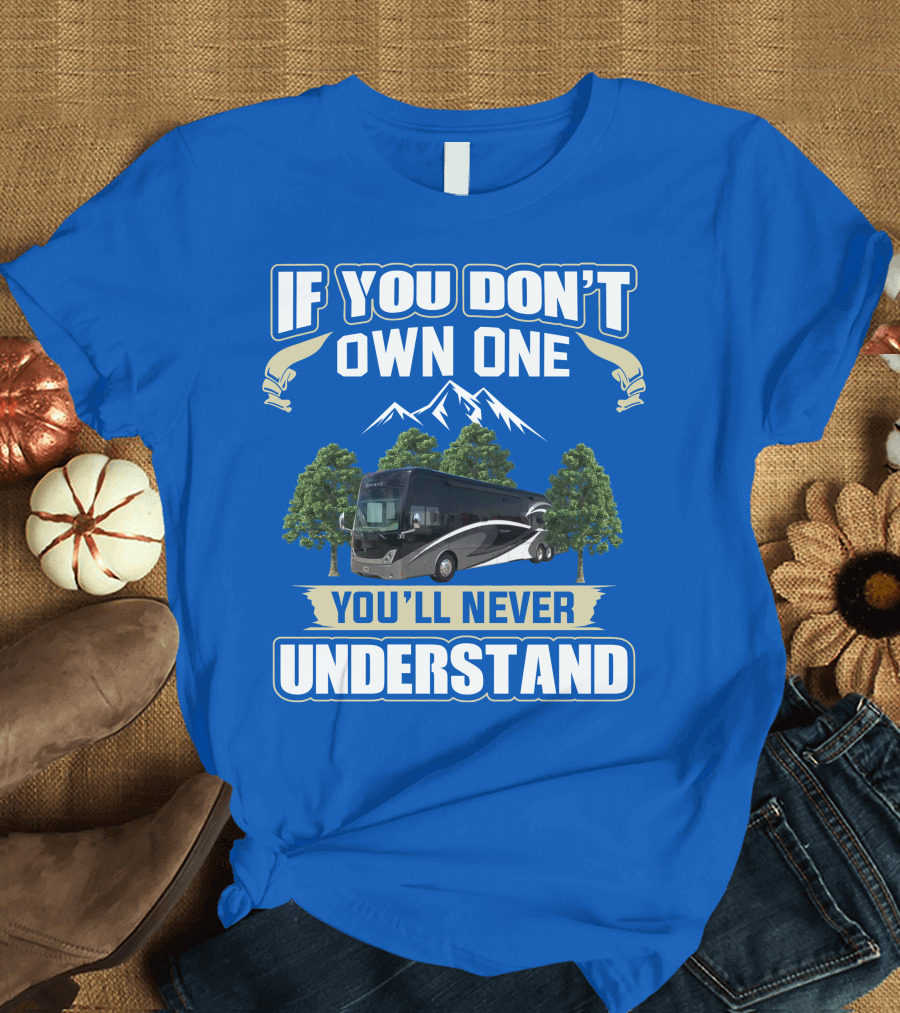 If You Don't Own One You'll Never Understand Thor Tuscany Motorhome T-Shirt