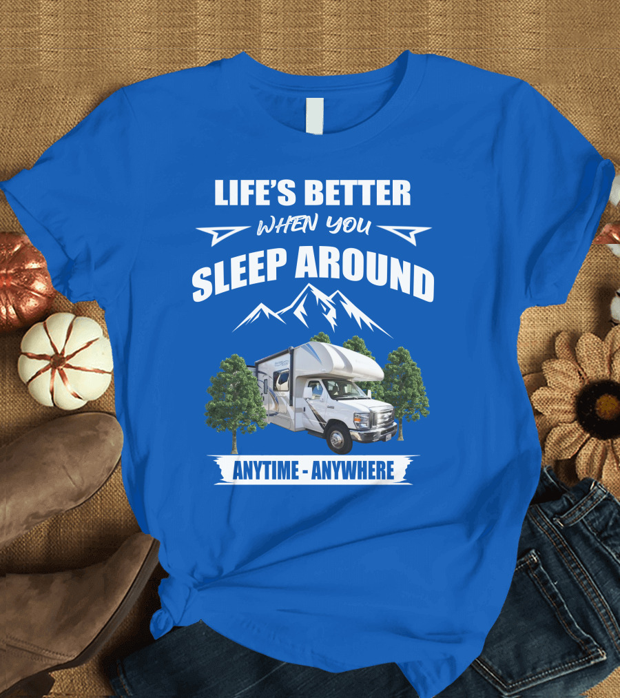 LIFE'S BETTER WHEN YOU SLEEP AROUND THOR MOTORHOME ANYTIME ANYWHERE T-Shirt