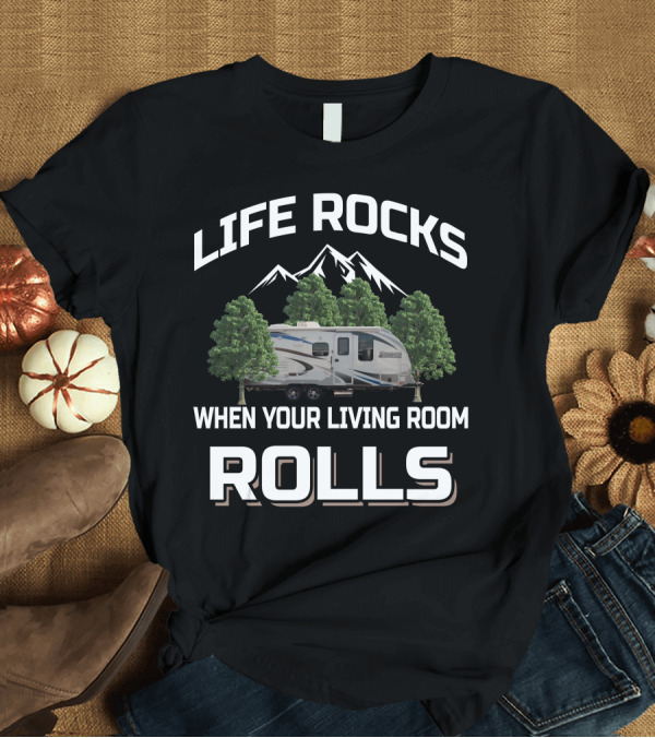 T-Shirt: Lance Travel Trailer Life Rocks When Your Living Room Rolls T-Shirt Lance Travel Trailer Life Rocks When Your Living Room Rolls T-Shirt