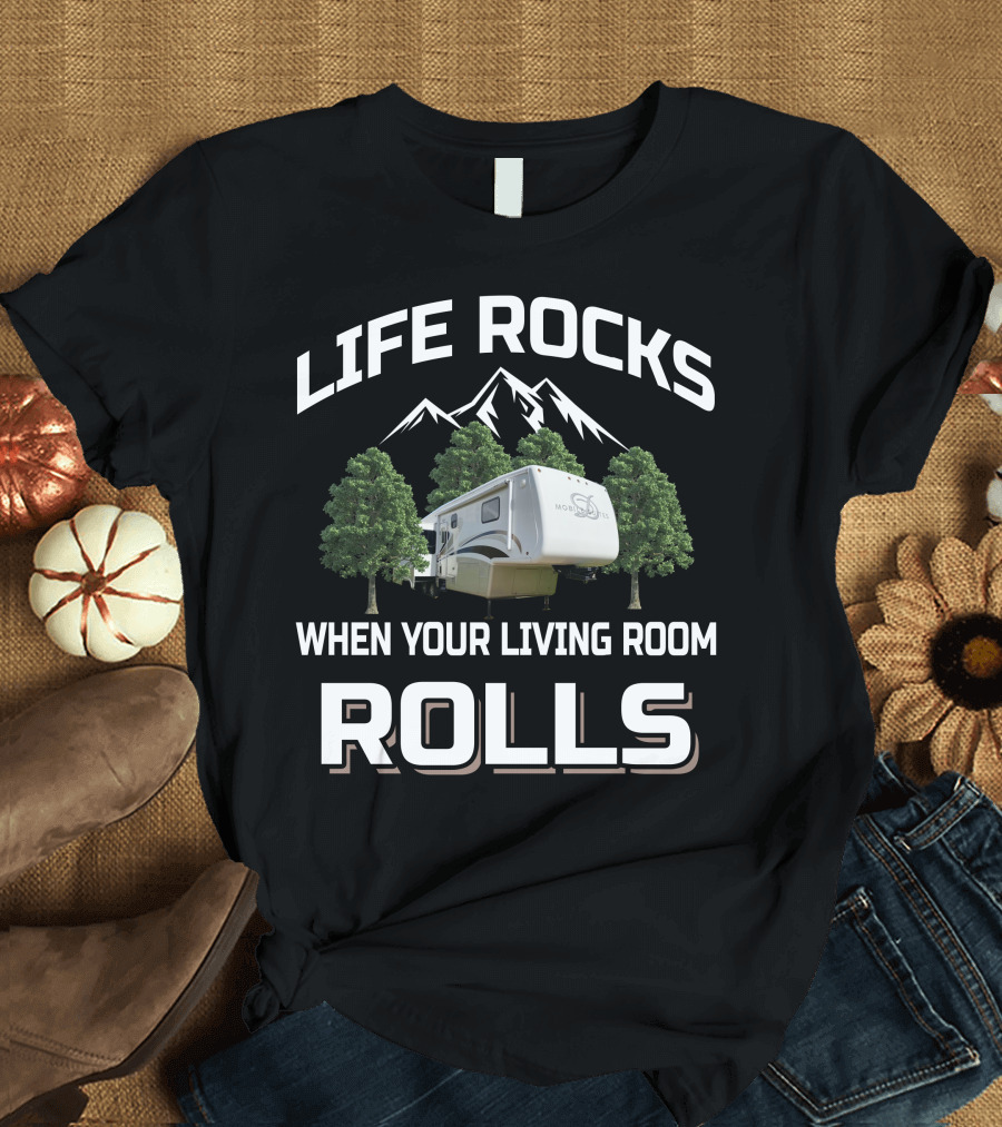 LIFE ROCKS WHEN YOUR LIVING ROOM ROLLS DRV MOBILE SUITES T-Shirt
