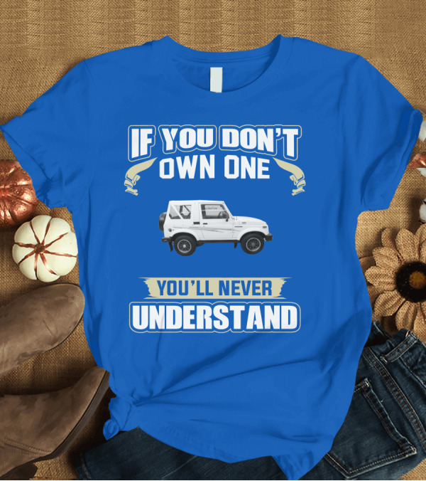 T-Shirt: If You Don’t Own One You’ll Never Understand Suzuki Samurai T-Shirt If You Don’t Own One You’ll Never Understand Suzuki Samurai T-Shirt