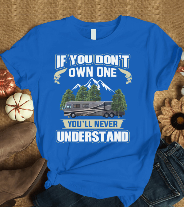 T-Shirt: If You Don't Own One You'll Never Understand Holiday Rambler Motorhomes T-Shirt If You Don't Own One You'll Never Understand Holiday Rambler Motorhomes T-Shirt