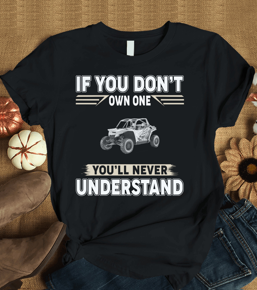 If You Don't Own One You'll Never Understand Arctic Cat 1000 Wildcat XX T-Shirt