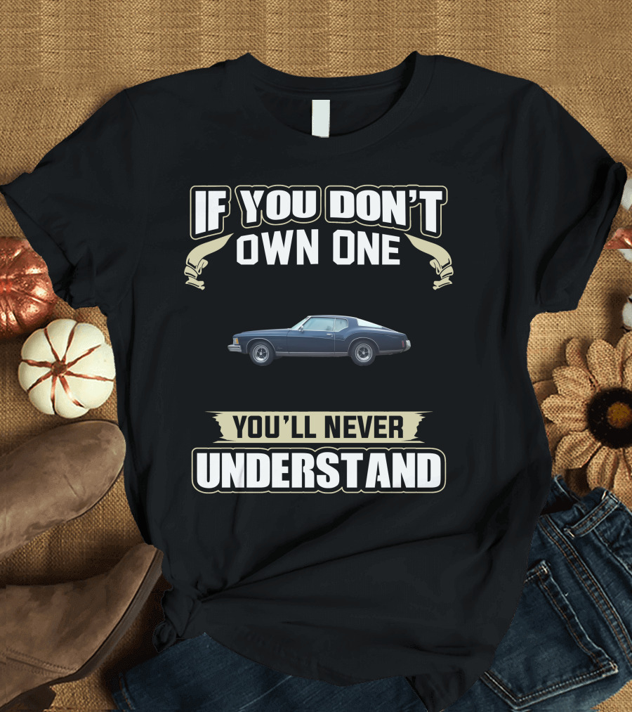 If You Don't Own One 1973 Riviera You'll Never Understand T-Shirt