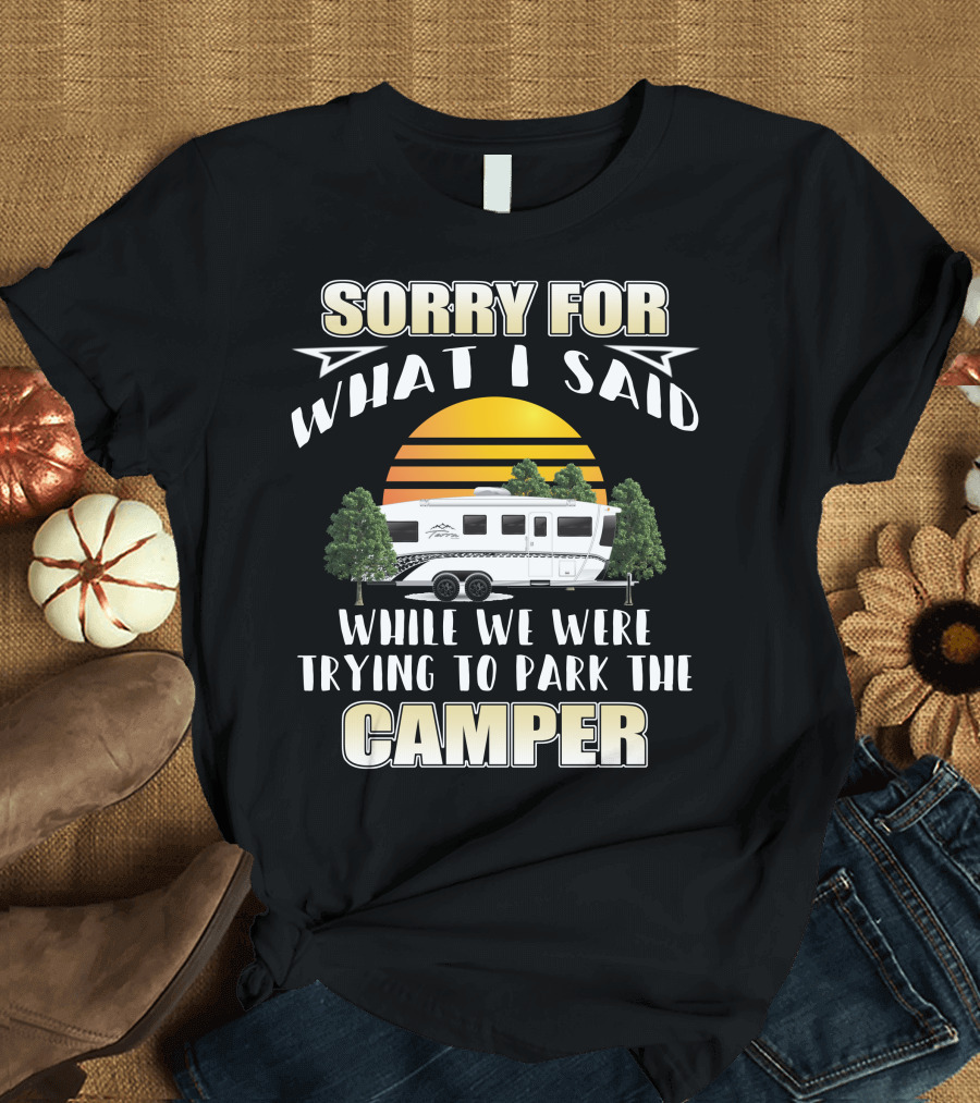 Sorry for What I Said While We Were Trying to Park the Camper InTech RV Terra T-Shirt