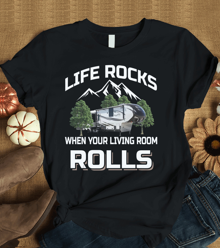 LIFE ROCKS WHEN YOUR LIVING ROOM ROLLS Grand Design Solitude 365DEN T-Shirt