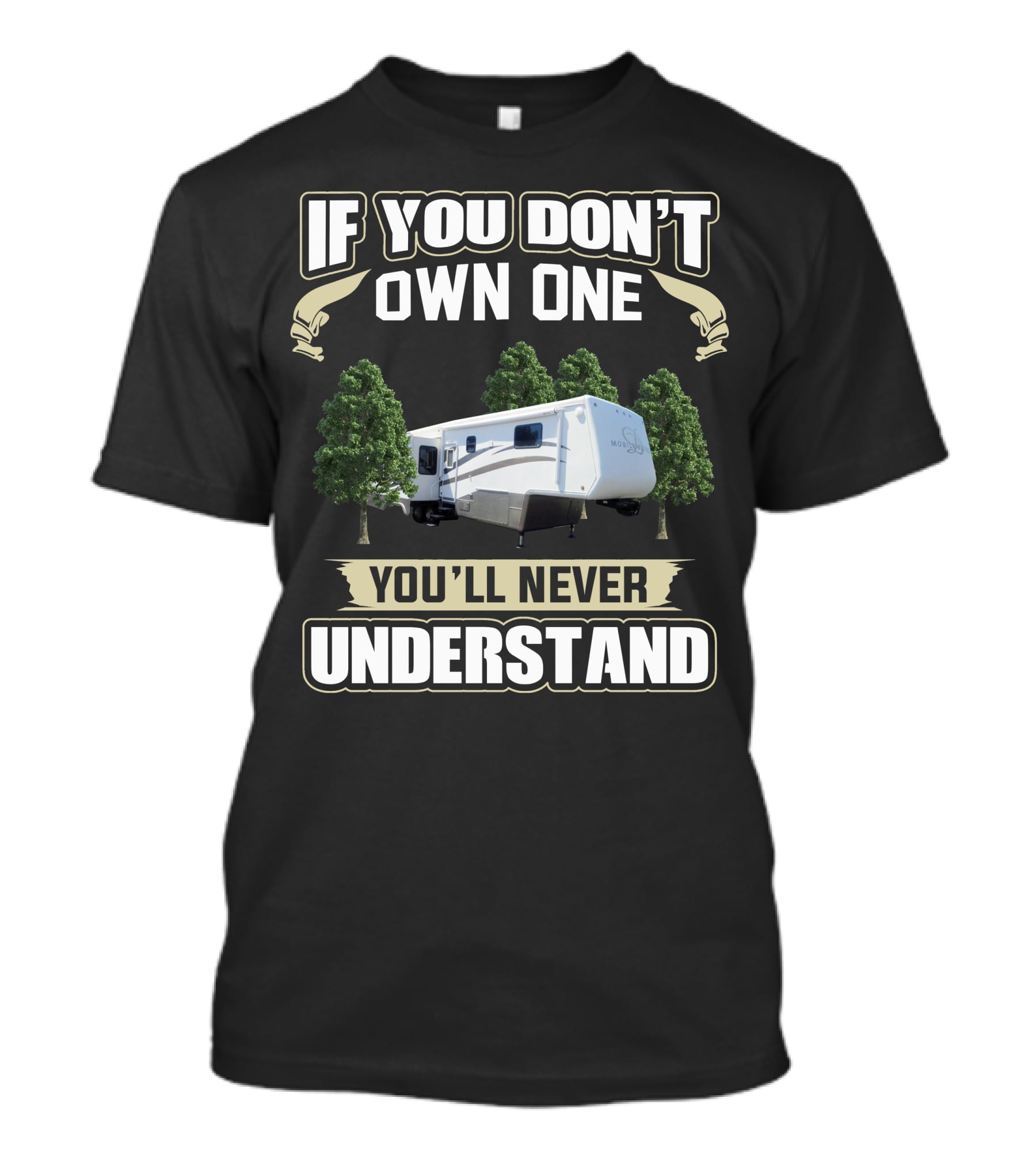 If You Don't Own One You'll Never Understand DRV Luxury RV T-Shirt