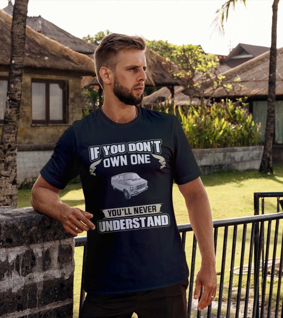 Dodge Ram Van If You Don’t Own One You’ll Never Understand T-Shirt