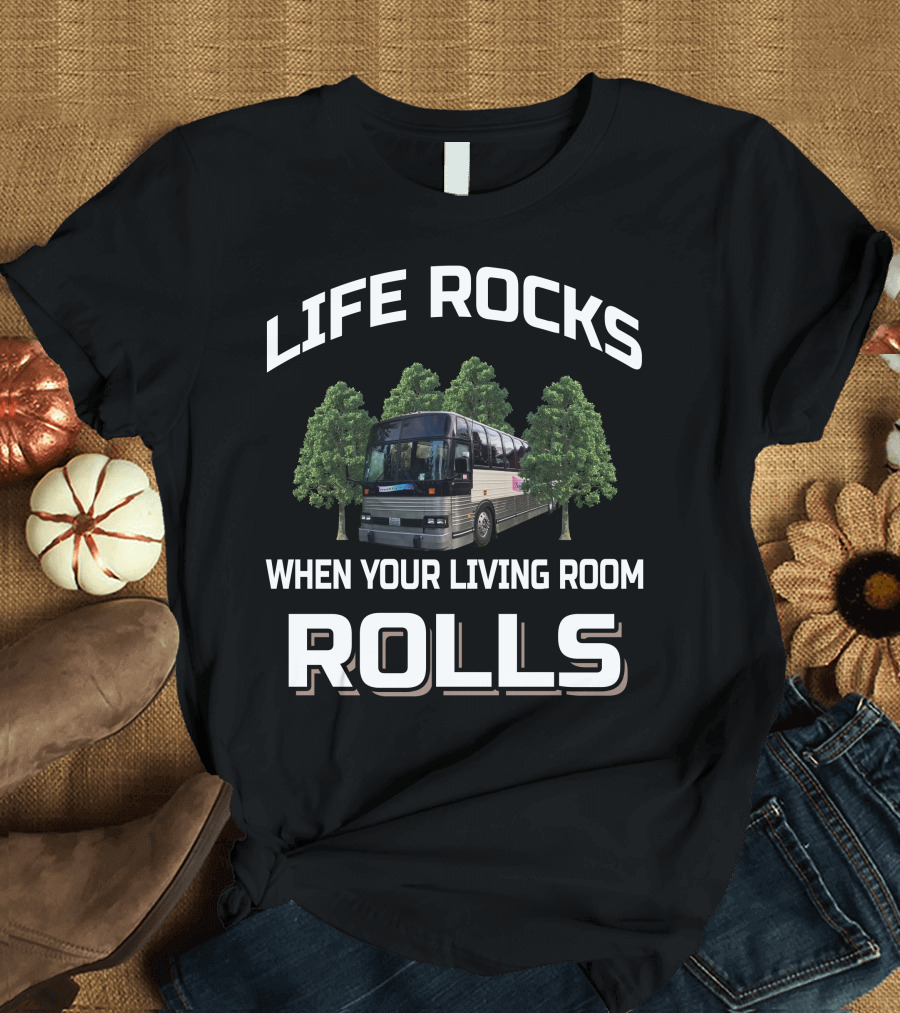 LIFE ROCKS WHEN YOUR LIVING ROOM ROLLS Prevost Bus Motorhomes T-Shirt