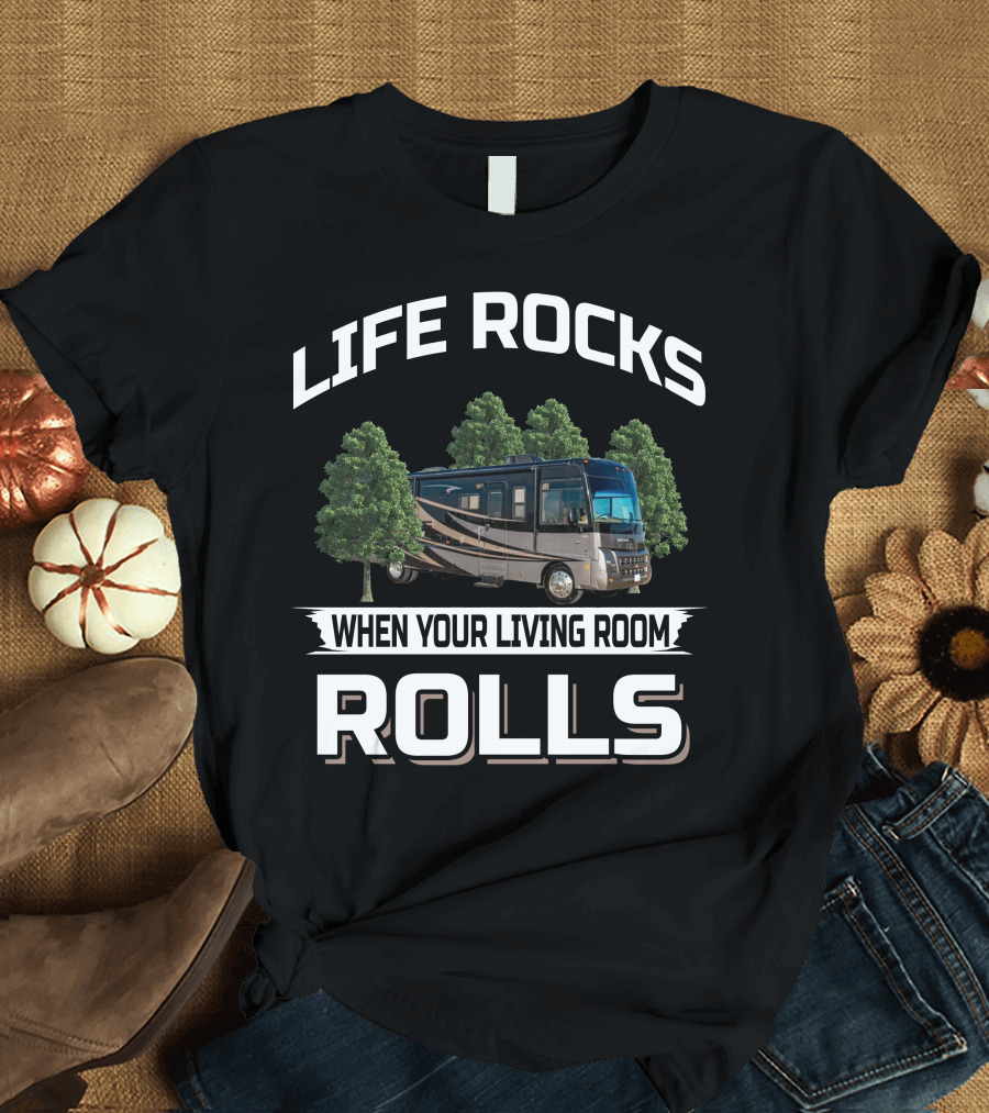 LIFE ROCKS WHEN YOUR LIVING ROOM ROLLS 2010 Winnebago 35J T-Shirt