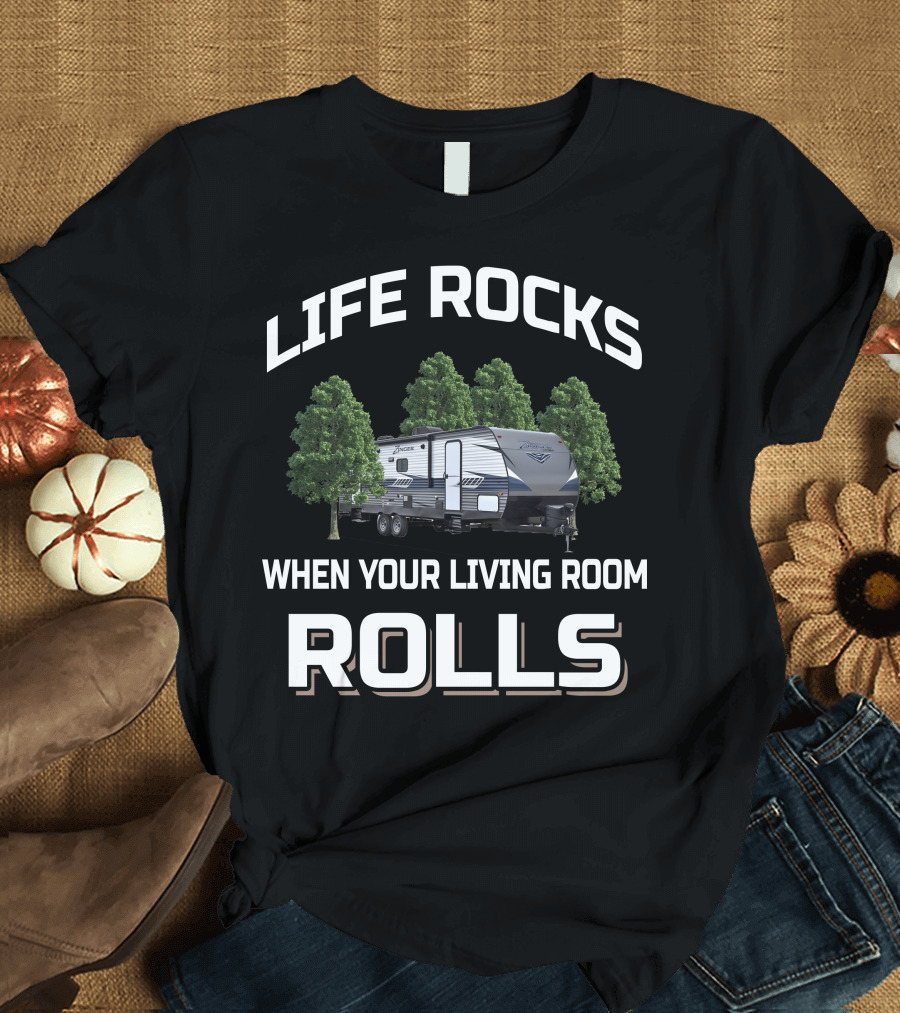 LIFE ROCKS WHEN YOUR LIVING ROOM ROLLS ZINGER 333DB RV CAMPING ADVENTURE T-Shirt