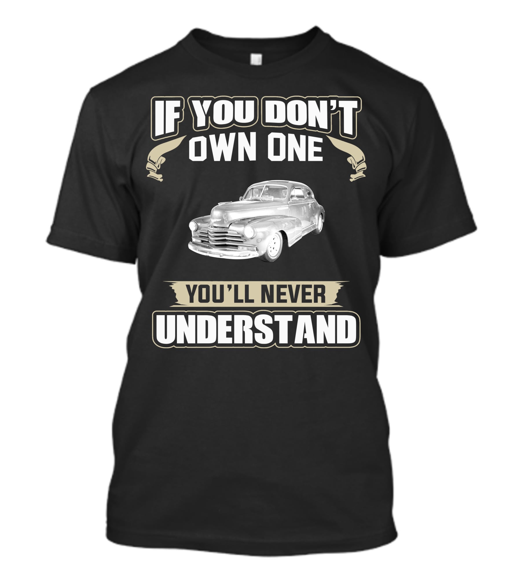 If You Don't Own One 1948 Chevrolet Fleetline You'll Never Understand T-Shirt