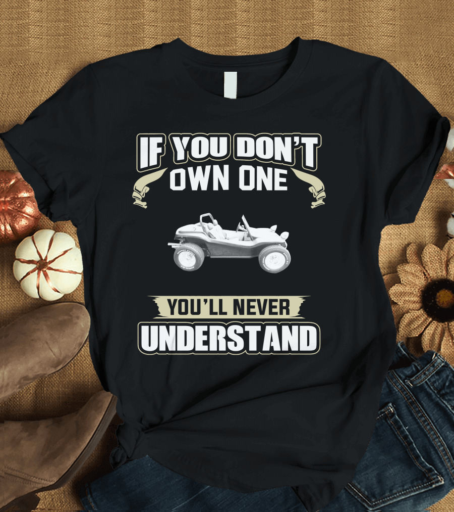 If You Don't Own One You'll Never Understand Desert Fox Spoiler Dunebuggy T-Shirt