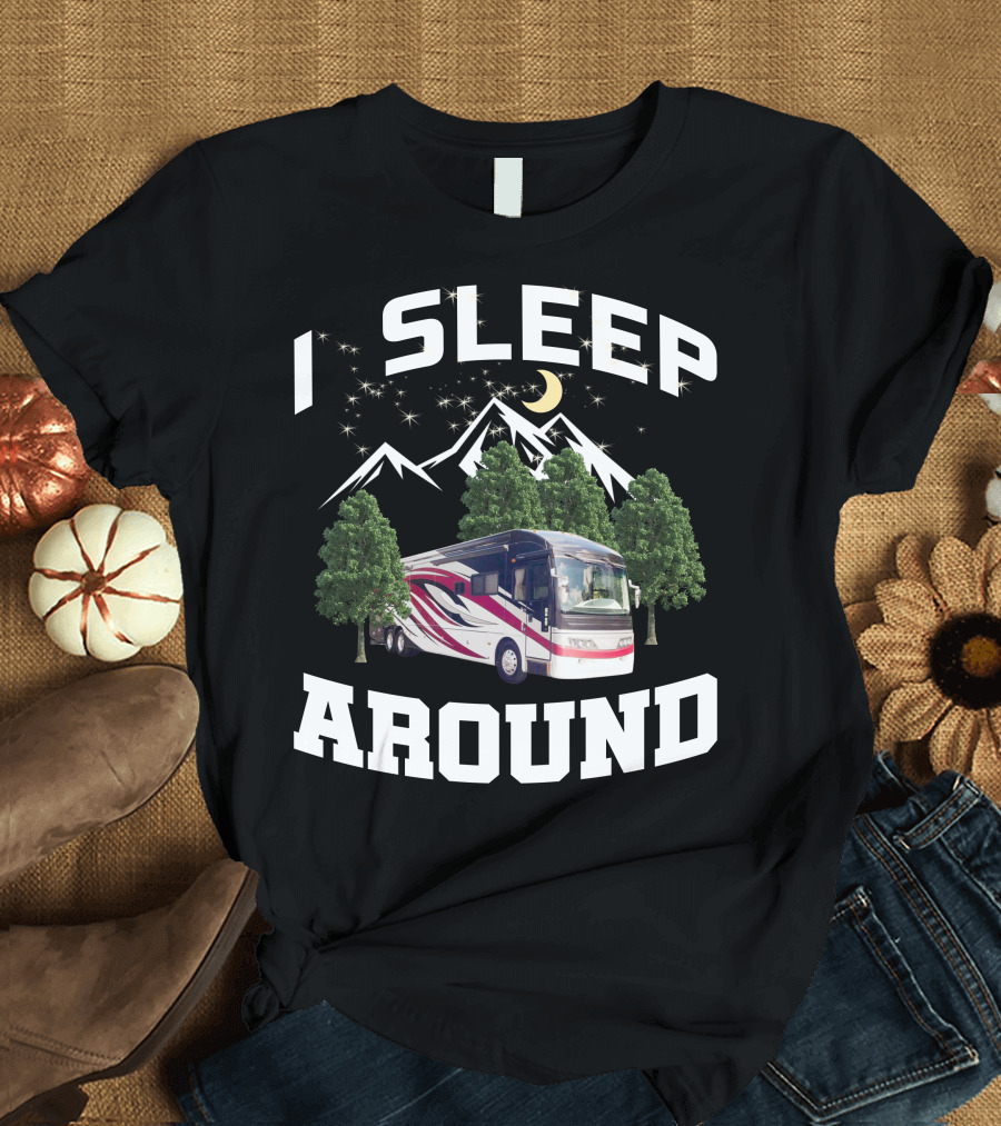 I SLEEP AROUND 2008 American Eagle 42r Mountain RV Adventure Camping T-Shirt