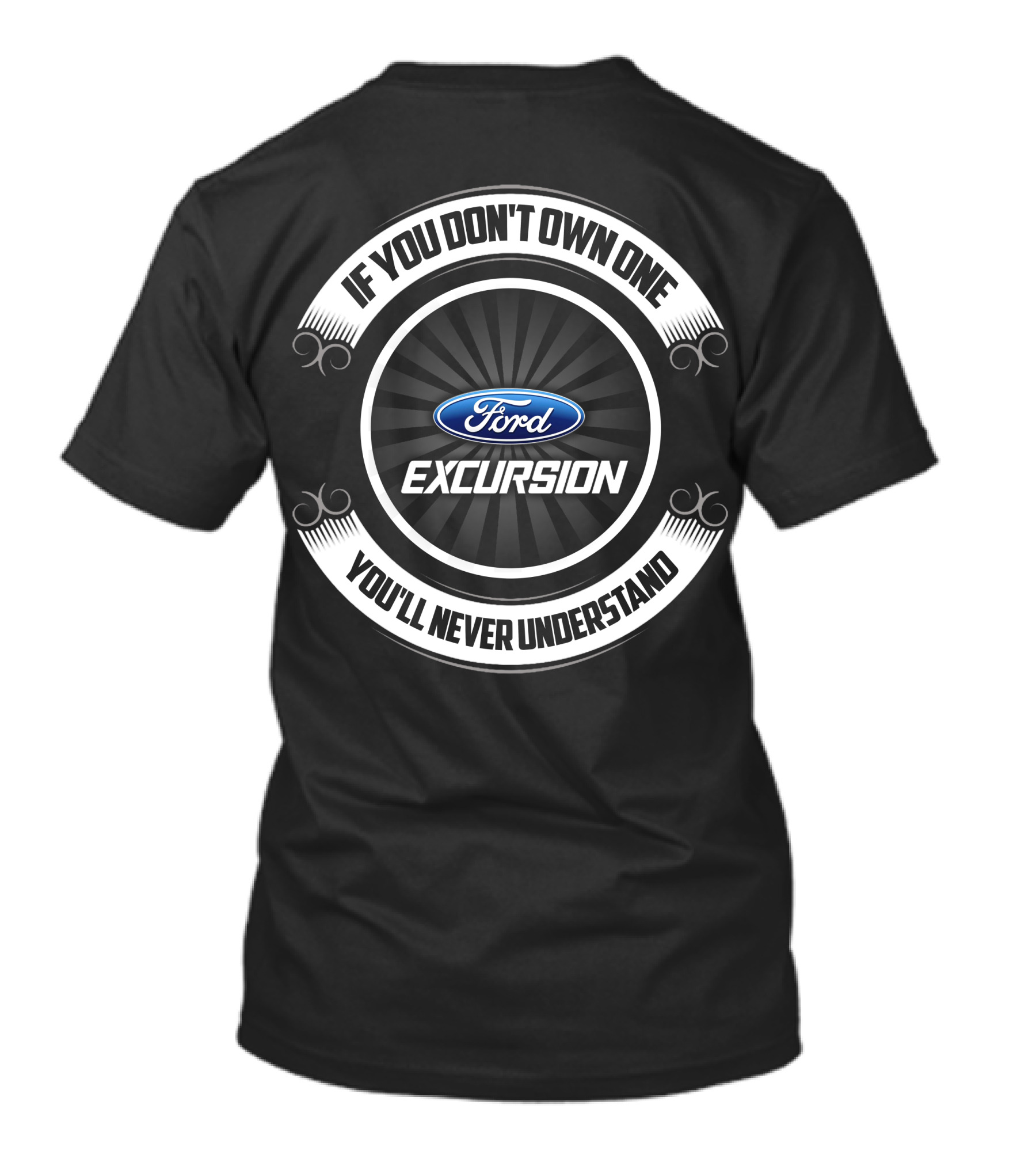 Ford Excursion If You Don't Own One You'll Never Understand T-Shirt