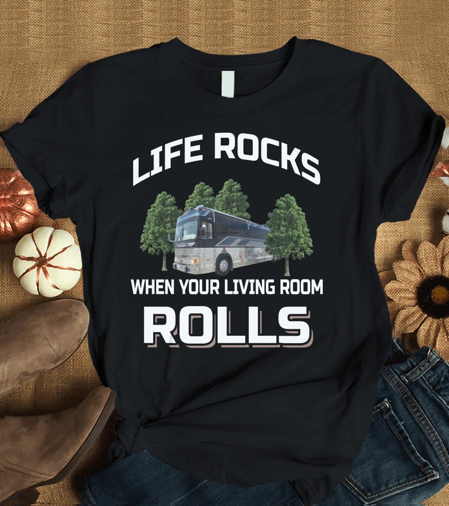 LIFE ROCKS WHEN YOUR LIVING ROOM ROLLS 1993 LIBERTY PREVOST CONVERSION BUS T-Shirt
