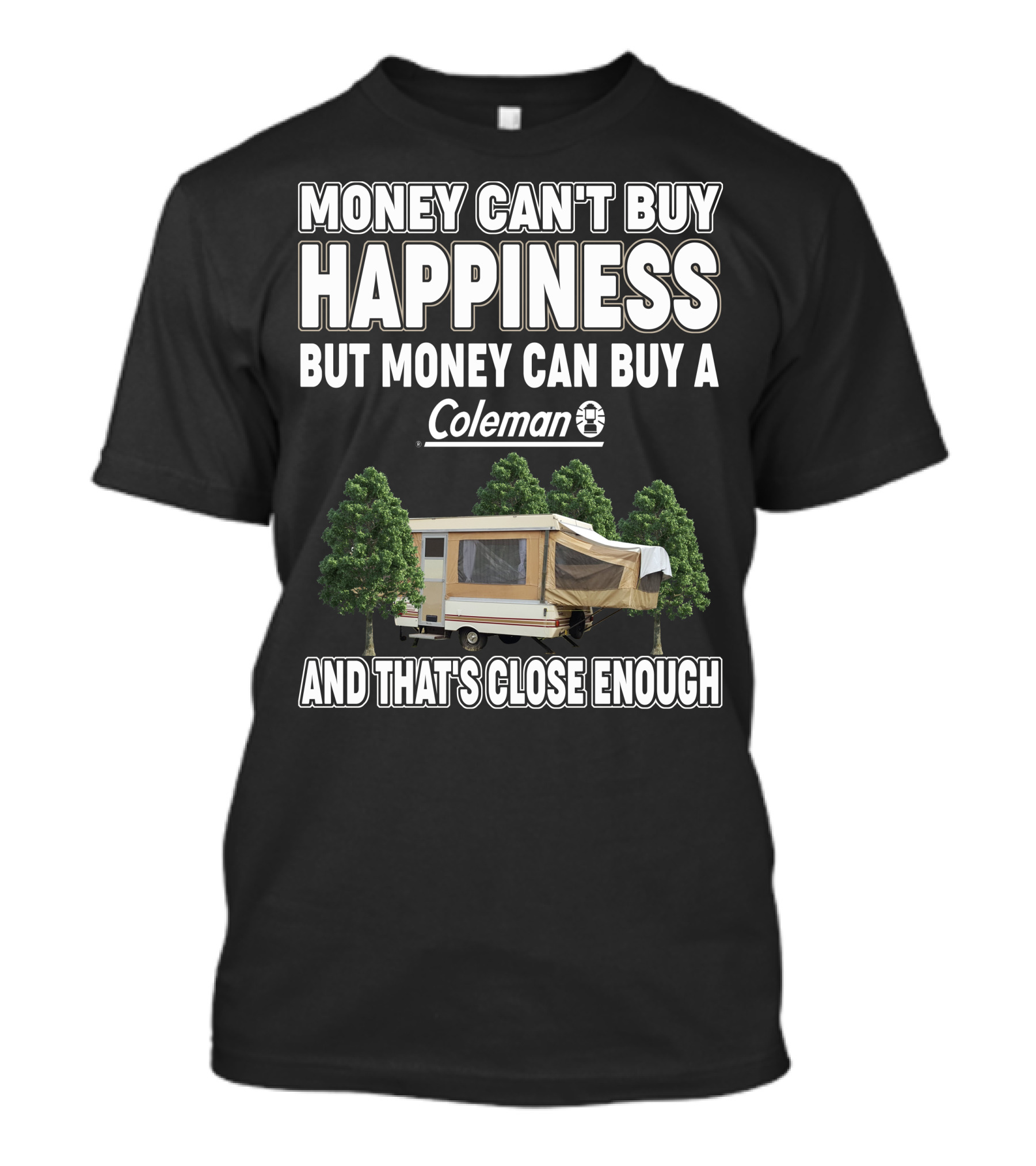 Money Can't Buy Happiness But Money Can Buy A Coleman Camper And That's Close Enough T-Shirt