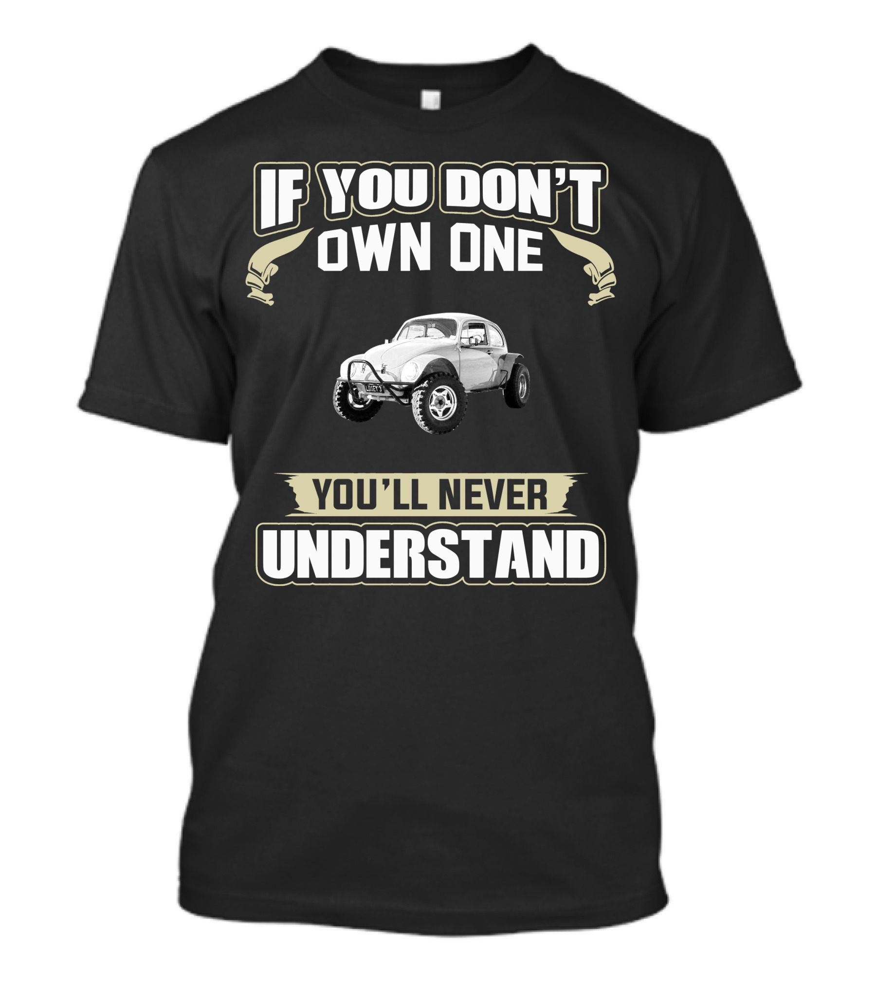 IF YOU DON'T OWN ONE YOU'LL NEVER UNDERSTAND Baja Bug T-Shirt