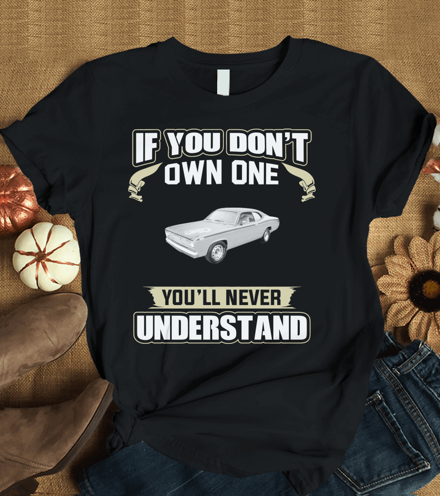 1971 Plymouth Duster If You Don't Own One You'll Never Understand T-Shirt