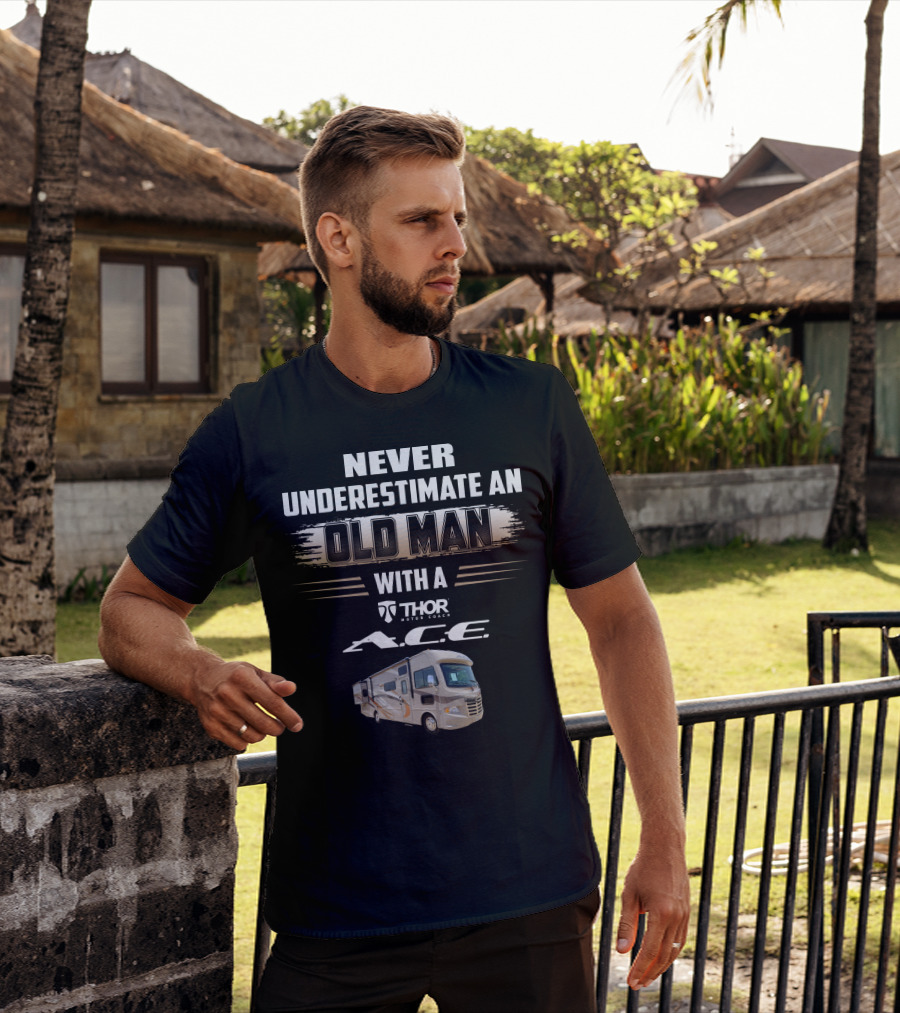 Never Underestimate An Old Man With A Thor Motor Coach A.c.e T-Shirt