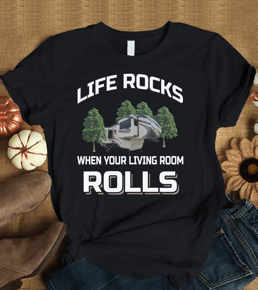 LIFE ROCKS WHEN YOUR LIVING ROOM ROLLS Grand Design Solitude 380FLR T-Shirt