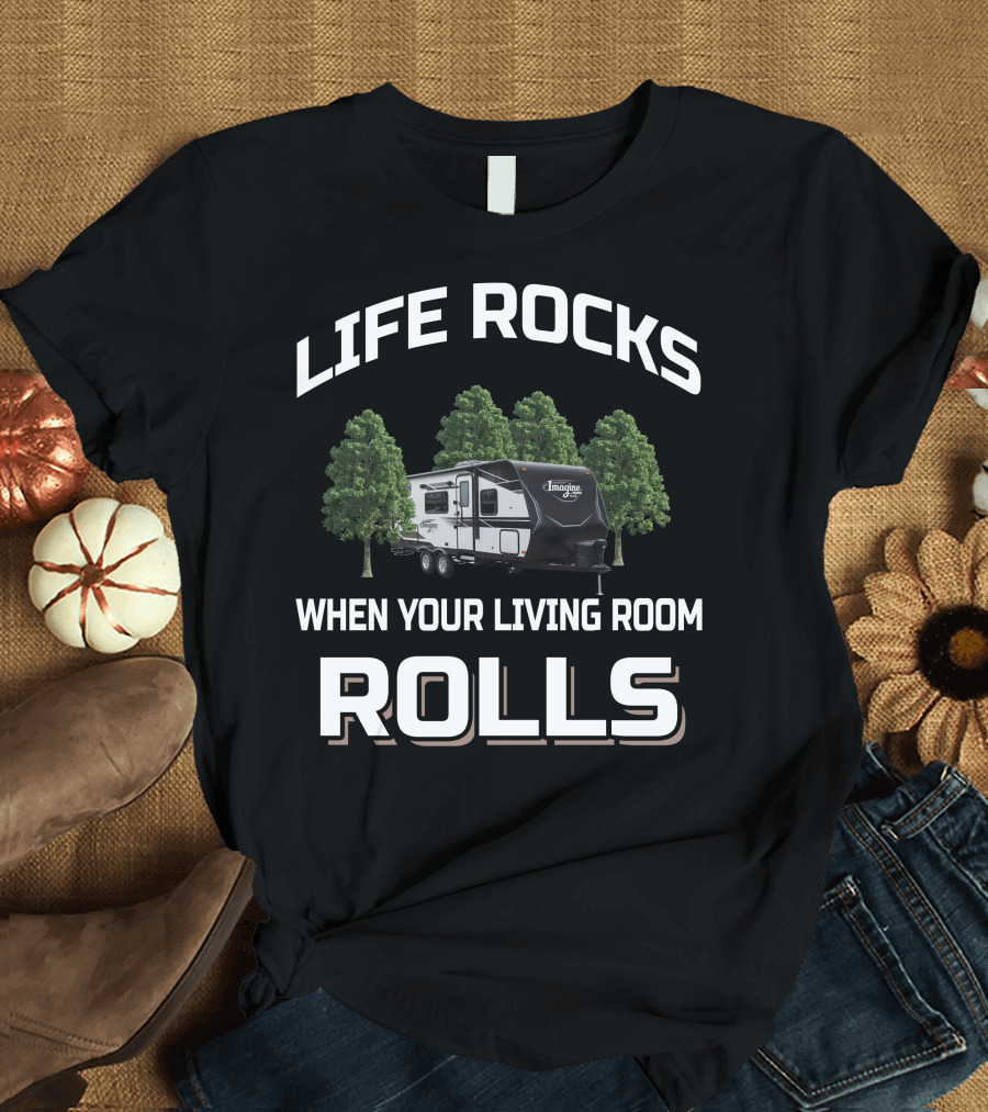 LIFE ROCKS WHEN YOUR LIVING ROOM ROLLS Grand Design Imagine XLS 22mle T-Shirt