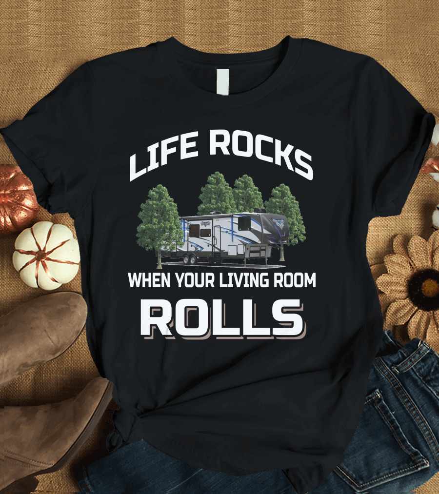 Life Rocks When Your Living Room Rolls Toy Haulers T-Shirt