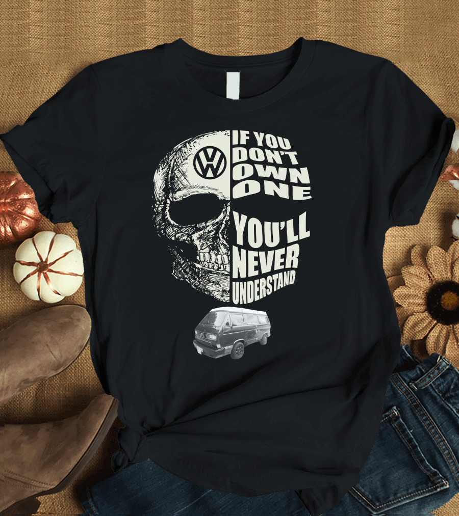 Volkswagen Skull If You Don't Own One You'll Never Understand 1991 T3 Vanagon Westfalia T-Shirt