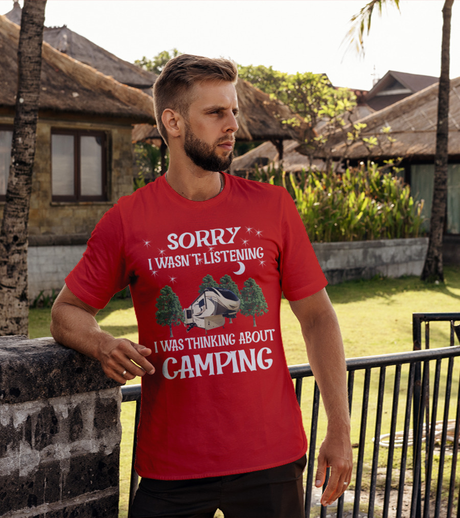 Sorry I Wasn't Listening I Was Thinking About Camping 2013 Crossroads Zinger 28BH T-Shirt