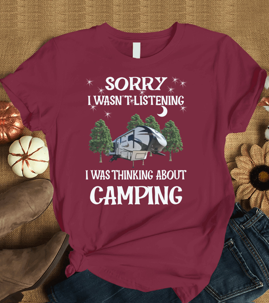Sorry I Wasn't Listening I Was Thinking About Camping Prime Time Crusader 319RKT T-Shirt