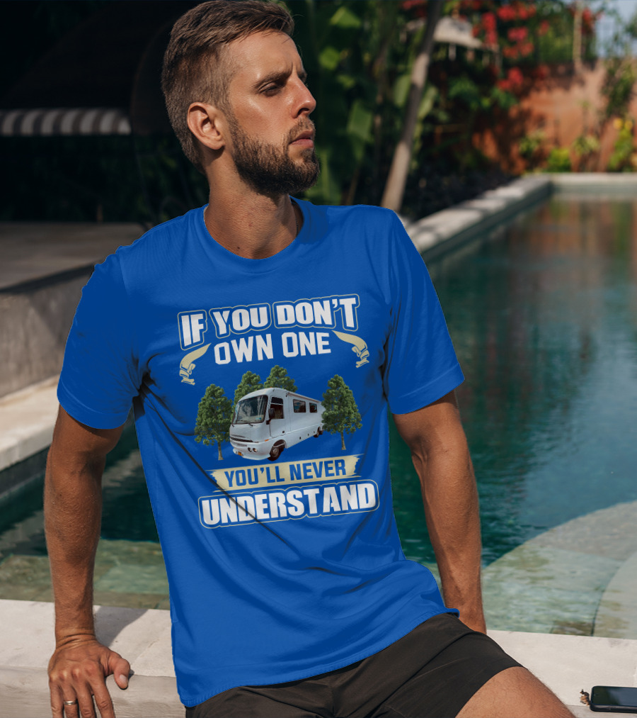 If You Don't Own One You'll Never Understand Pace Arrow Vision 36b T-Shirt
